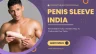 Penis Sleeve India Modern Way To Customize Your Penis